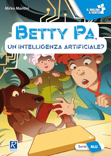 Betty Pa, un'intelligenza artificiale? Ediz. a colori (Il mulino a vento. Serie blu)