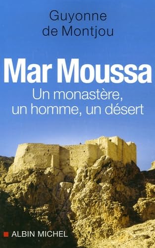 Mar Moussa : Un monastère, un homme, un désert von ALBIN MICHEL
