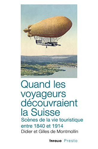 Quand les voyageurs découvraient la Suisse: Scènes de la vie touristique entre 1840 et 1914 Quand les voyageurs découvraient la Suisse: Scènes de la vie touristique entre 1840 et 1914 von INFOLIO