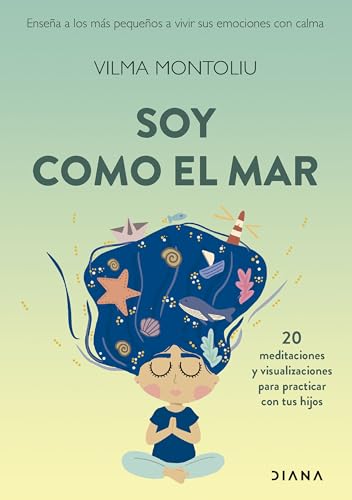 Soy como el mar: Enseña a los más pequeños a vivir sus emociones con calma (Familia y crianza) von Diana Editorial