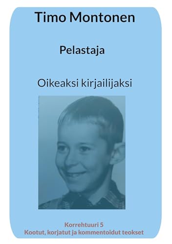 Pelastaja: Oikeaksi kirjailijaksi (Korrehtuuri 1-6: Kootut, korjatut ja kommentoidut teokset) von Books on Demand