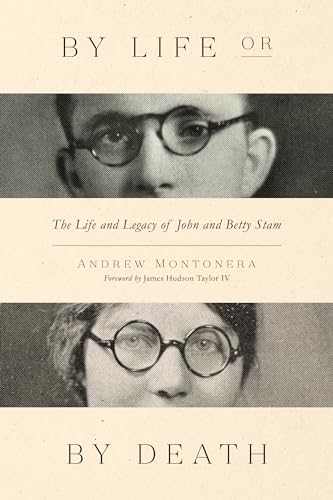 By Life or by Death: The Life and Legacy of John and Betty Stam By Life or by Death: The Life and Legacy of John and Betty Stam von Moody Publishers