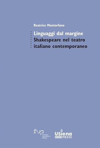 Linguaggi dal margine. Shakespeare nel teatro italiano contemporaneo (Studi di letterature moderne e comparate) Linguaggi dal margine. Shakespeare nel teatro italiano contemporaneo (Studi di letterature moderne e comparate) von Firenze University Press