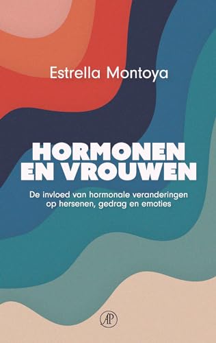 Hormonen en vrouwen: de invloed van hormonale veranderingen op hersenen, gedrag en emoties von De Arbeiderspers