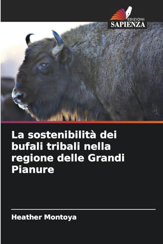 La sostenibilità dei bufali tribali nella regione delle Grandi Pianure von Edizioni Sapienza