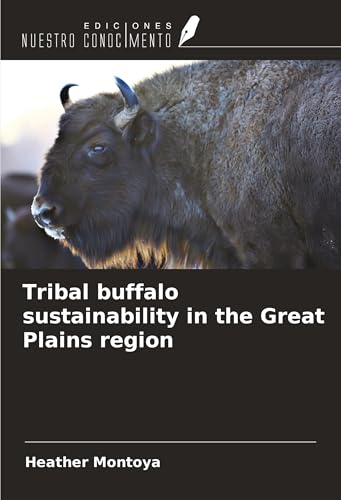 Tribal buffalo sustainability in the Great Plains region von Ediciones Nuestro Conocimiento