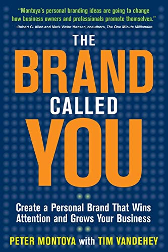 The Brand Called You: Make Your Business Stand Out In A Crowded Marketplace: Create a Personal Brand that Wins Attention and Grows Your Business