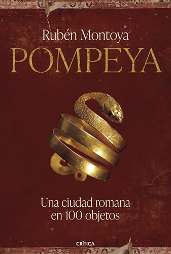 Pompeya. Una ciudad romana en 100 objetos: Una ciudad romana en 100 objetos (Tiempo de Historia) von Editorial Crítica