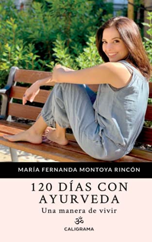 120 días con Ayurveda: Una manera de vivir (Caligrama)