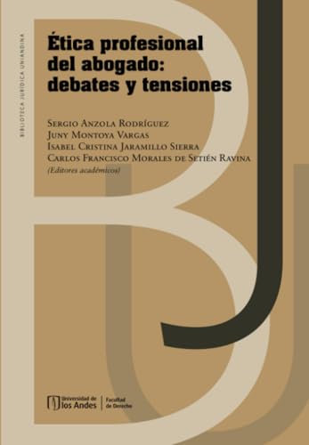 Ética profesional del abogado: debates y tensiones Ética profesional del abogado: debates y tensiones von Universidad de los Andes