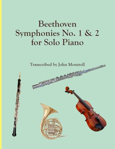 Beethoven Symphonies No. 1 & 2 for Solo Piano (Piano Transcriptions) Beethoven Symphonies No. 1 & 2 for Solo Piano (Piano Transcriptions) von Antroll Publishing Company