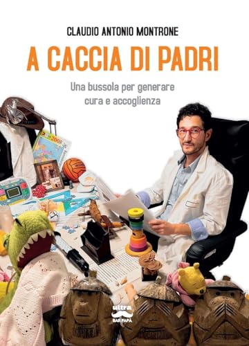 A caccia di padri. Una bussola per generare cura e accoglienza (Bar papà) von Ultra