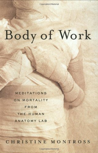 Body of Work: Meditations on Mortality in the Human Anatomy Lab