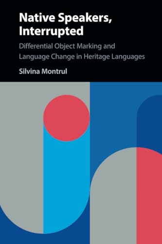 Native Speakers, Interrupted: Differential Object Marking and Language Change in Heritage Languages von Cambridge University Press