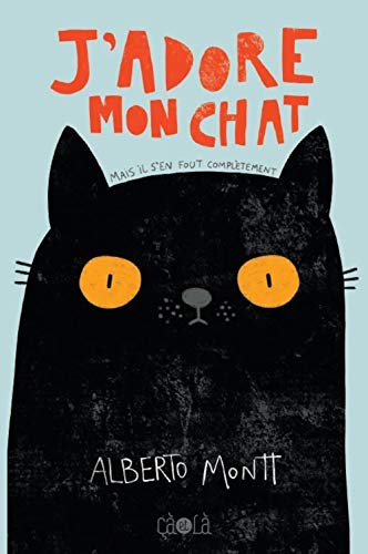 J’adore mon chat: (mais il s’en fout complètement) von CA ET LA