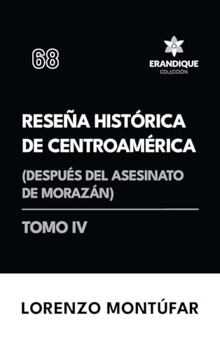 Reseña Histórica de Centroamérica: Después del asesinato de Morazán (Tomo IV) von Colección Erandique
