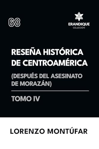 Reseña Histórica de Centroamérica: Después del asesinato de Morazán (Tomo IV) von Colección Erandique
