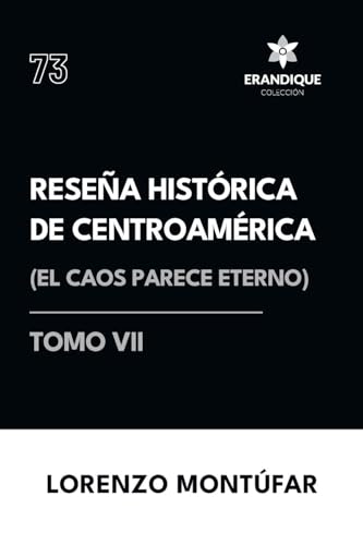Reseña Histórica de Centroamérica: El caos parece eterno (Tomo VI) von Colección Erandique