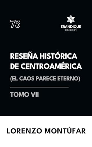 Reseña Histórica de Centroamérica: El caos parece eterno (Tomo VI) von Colección Erandique
