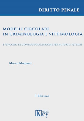 Modelli circolari in criminologia e vittimologia. I percorsi di consapevolizzazione per autori e vittime Modelli circolari in criminologia e vittimologia. I percorsi di consapevolizzazione per autori e vittime von Key Editore