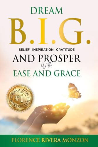Dream B.I.G (Belief, Inspiration, Gratitude) and Prosper with Ease and Grace: Discover Your Divine Potential von Authors On Mission