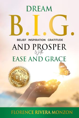 Dream B.I.G (Belief, Inspiration, Gratitude) and Prosper with Ease and Grace: Discover Your Divine Potential von Authors On Mission