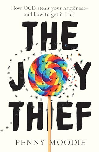 The Joy Thief: How Ocd Steals Your Happiness - and How to Get It Back