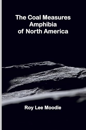 The Coal Measures Amphibia Of North America von Alpha Editions