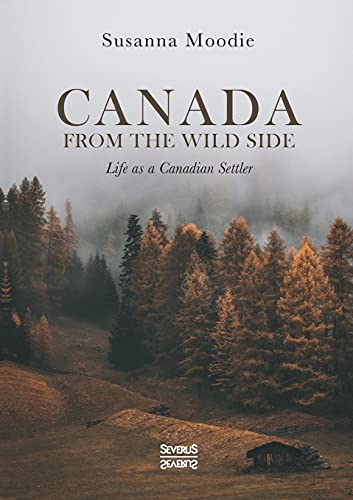 Canada from the Wild Side: Life as a Canadian Settler von SEVERUS Verlag