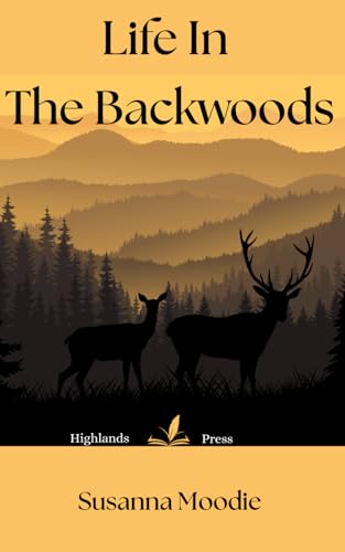 Life In The Backwoods: A Sequel To Roughing It In The Bush von Independently published