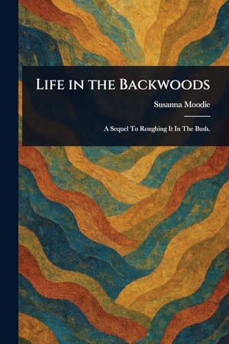 Life in the Backwoods von Anson Street Press
