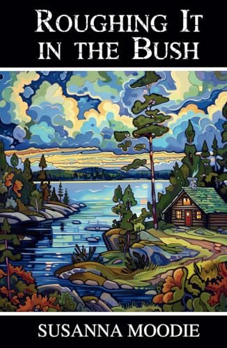 Roughing It in the Bush: Life in Canada von Independently published