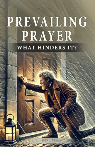 Prevailing Prayer: What Hinders It? von Independently published