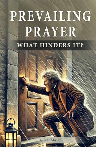 Prevailing Prayer: What Hinders It? von Independently published