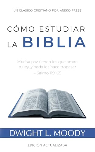 Cómo Estudiar la Biblia: Mucha paz tienen los que aman tu ley, y nada los hace tropezar – Salmo 119:165 [Actualizado y anotado] von Aneko Press