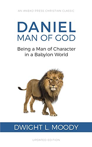 Daniel, Man of God: Being a Man of Character in a Babylon World von Aneko Press