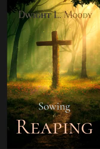 Dwight L. Moody Classics: Sowing and Reaping