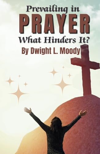 Prevailing Prayer - What Hinders It?: Classic Power of Prayer Christian Living Non-Fiction Book von Independently published