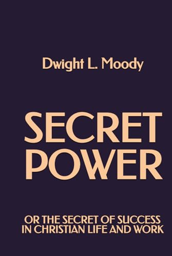 Secret Power: or The Secret of Success in Christian Life and Work von Independently published