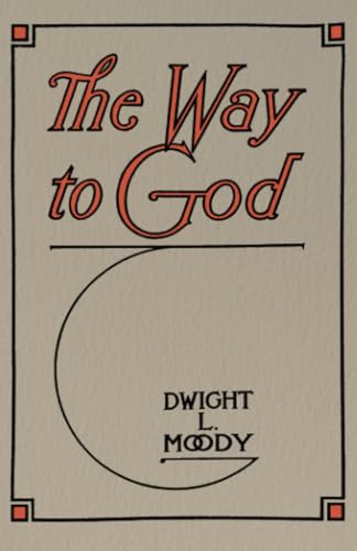 The Way to God and How to Find It: The Gateway into the Kingdom of Heaven, from Love to Repentance, Assurance, and a warning about Backsliding