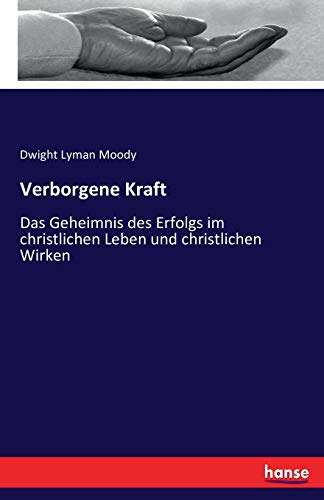 Verborgene Kraft: Das Geheimnis des Erfolgs im christlichen Leben und christlichen Wirken von Hansebooks