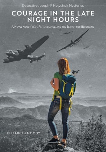 Courage in the Late Night Hours: A Novel About War, Remembrance, and the Search for Belonging (Detective Joseph P Holychuk Mysteries) von FriesenPress