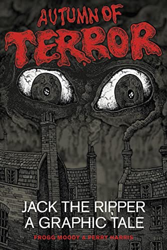 Autumn of Terror: Jack The Ripper - A Graphic Tale Autumn of Terror: Jack The Ripper - A Graphic Tale von The History Press