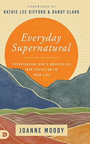 Everyday Supernatural: Experiencing God's Unexpected Manifestation in Your Life von Destiny Image