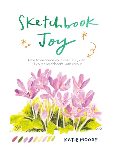 Sketchbook Joy: How to embrace your creativity and fill your sketchbooks with colour (Painting) von Quarto