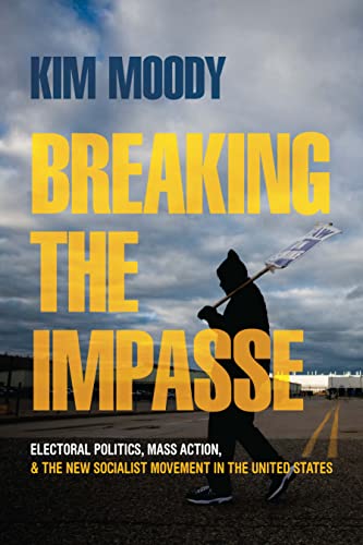 Breaking the Impasse: Electoral Politics, Mass Action, and the New Socialist Movement in the United States von Haymarket Books