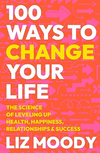 100 Ways to Change Your Life: The Science of Leveling Up Health, Happiness, Relationships & Success von Harper Wave
