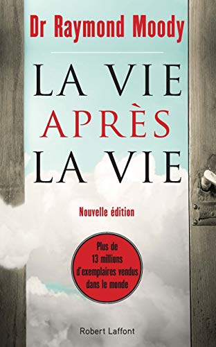 La Vie après la vie: Enquête à propos d'un phénomène : la survie de la conscience après la mort du corps von ROBERT LAFFONT