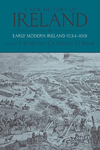 A New History of Ireland, Volume III: Early Modern Ireland 1534-1691 A New History of Ireland, Volume III: Early Modern Ireland 1534-1691