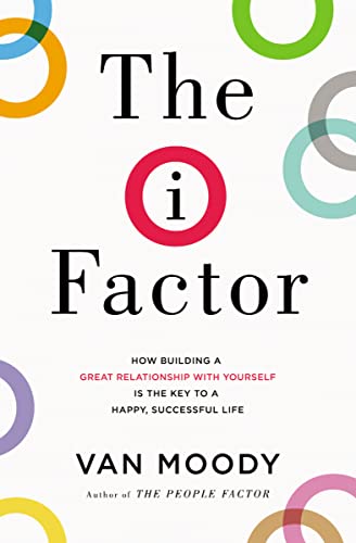The I Factor: How Building a Great Relationship with Yourself Is the Key to a Happy, Successful Life von Thomas Nelson